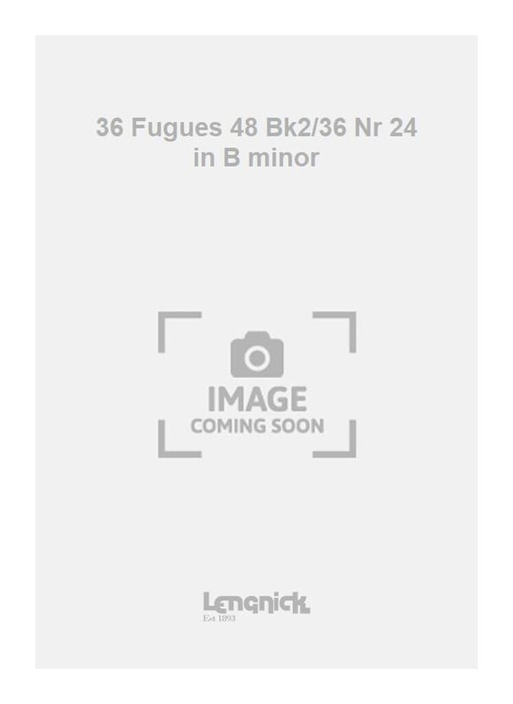 36 Fugues 48 Bk2/36 Nr 24 in B minor